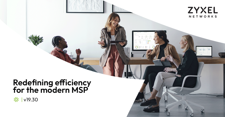 Grafika promocyjna firmy Zyxel Networks przedstawiająca czworo uśmiechniętych profesjonalistów współpracujących w jasnym, nowoczesnym biurze. Po lewej stronie znajduje się duży napis: &bdquo;Redefining efficiency for the modern MSP&rdquo; wraz z oznaczeniem wersji &bdquo;v19.30&rdquo;. Na ekranach komputerów w tle widoczne są interfejsy paneli zarządzania siecią Nebula.
